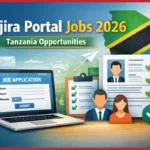 Ajira Portal: Latest Job Vacancies & Updates in Tanzania 2026