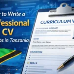How to Write a Professional CV for Jobs in Tanzania (Complete Guide)