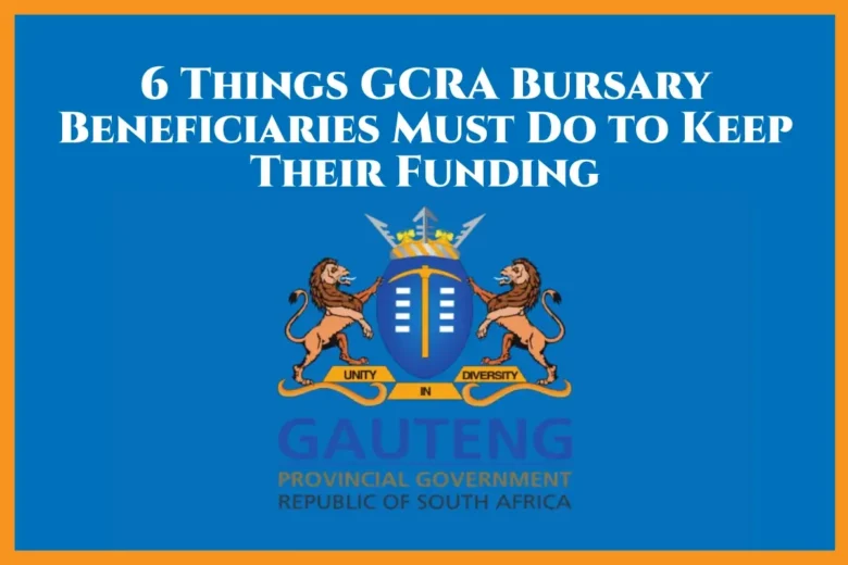 6 Things GCRA Bursary Beneficiaries Must Do to Keep Their Funding
